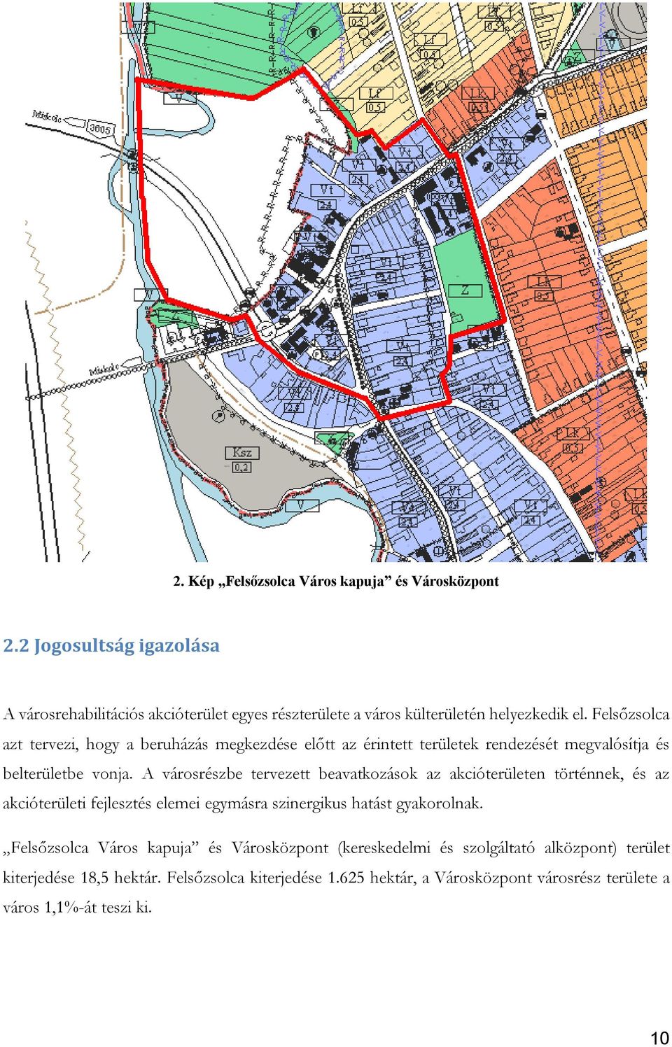 A városrészbe tervezett beavatkozások az akcióterületen történnek, és az akcióterületi fejlesztés elemei egymásra szinergikus hatást gyakorolnak.