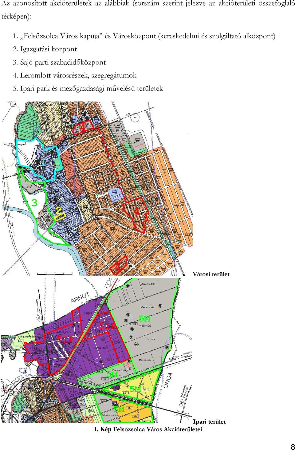 Igazgatási központ 3. Sajó parti szabadidőközpont 4. Leromlott városrészek, szegregátumok 5.