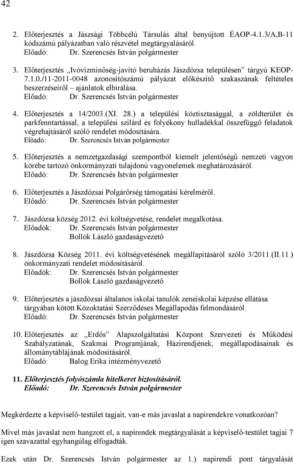 Előadó: Dr. Szerencsés István polgármester 4. Előterjesztés a 14/2003.(XI. 28.