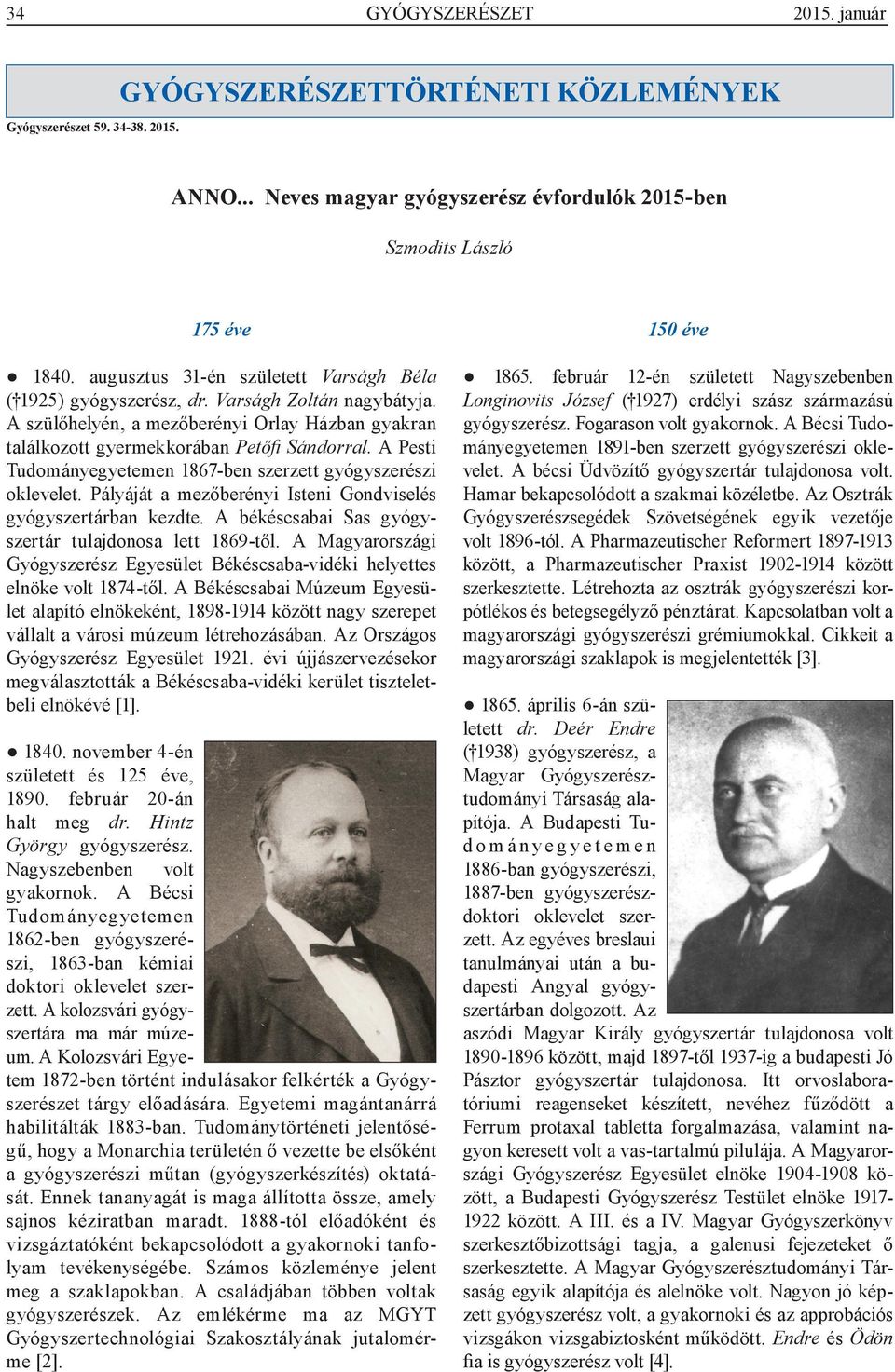 A Pesti Tudományegyetemen 1867-ben szerzett gyógyszerészi oklevelet. Pályáját a mezőberényi Isteni Gondviselés gyógyszertárban kezdte. A békéscsabai Sas gyógyszertár tulajdonosa lett 1869-től.