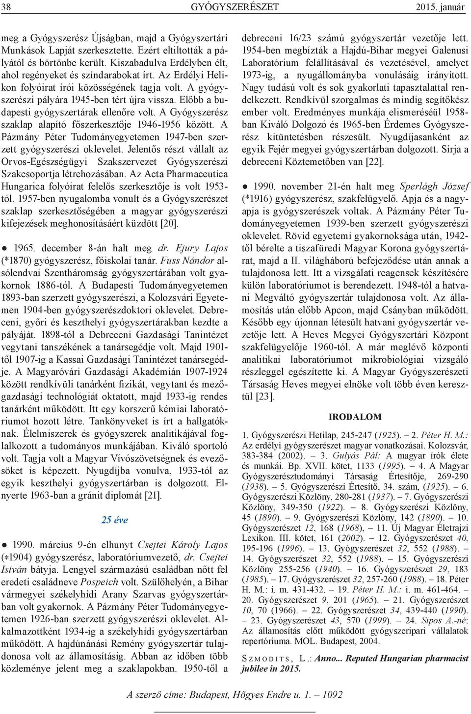 Előbb a budapesti gyógyszertárak ellenőre volt. A Gyógyszerész szaklap alapító főszerkesztője 1946-1956 között. A Pázmány Péter Tudományegyetemen 1947-ben szerzett gyógyszerészi oklevelet.