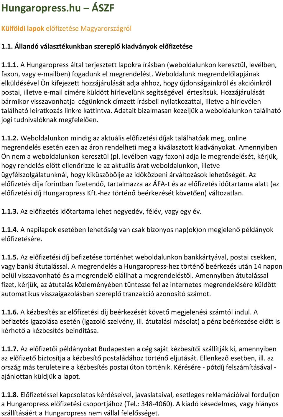 Hozzájárulását bármikor visszavonhatja cégünknek címzett írásbeli nyilatkozattal, illetve a hírlevélen található leiratkozás linkre kattintva.