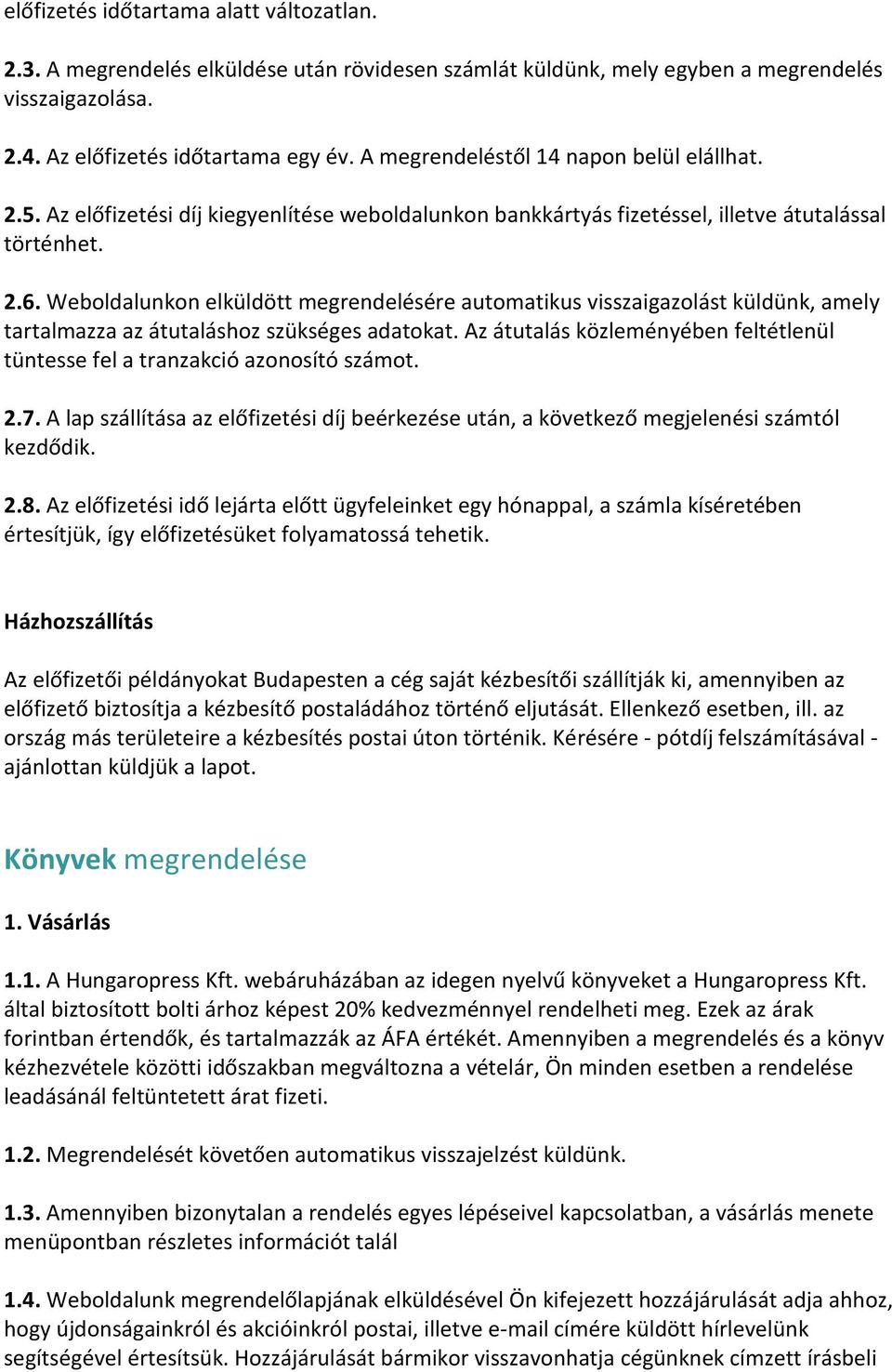 Weboldalunkon elküldött megrendelésére automatikus visszaigazolást küldünk, amely tartalmazza az átutaláshoz szükséges adatokat.