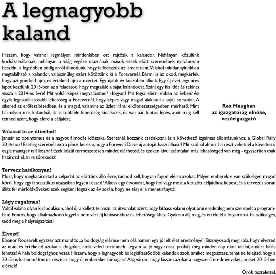 Valahol mindannyiunkban megtalálható a kalandor, valószínűleg ezért kötöttünk ki a Forevernél. Bármi is az okod, megkérlek, hogy azt gondold újra, és értékeld újra a miértet.