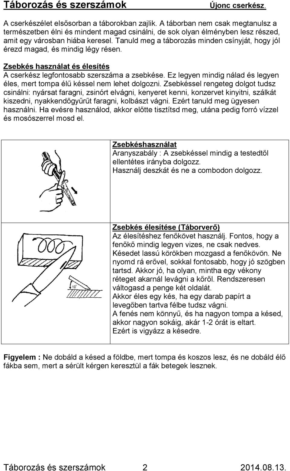 Tanuld meg a táborozás minden csínyját, hogy jól érezd magad, és mindig légy résen. Zsebkés használat és élesítés A cserkész legfontosabb szerszáma a zsebkése.