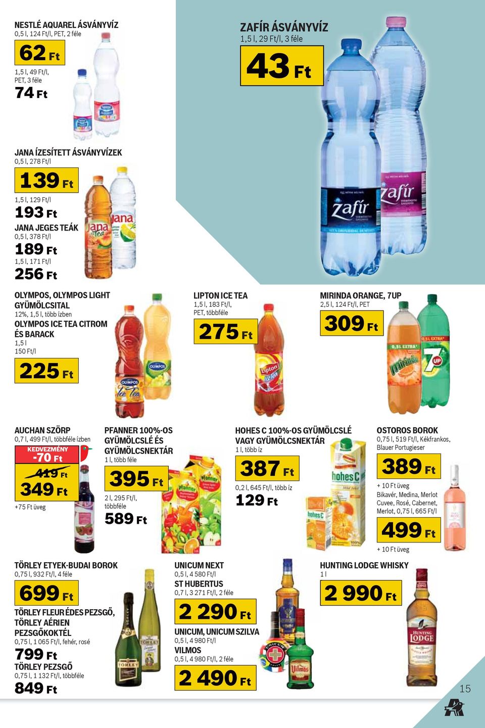 TEA 1,5 l, 183 Ft/l, PET, többféle 275 Ft MIRINDA ORANGE, 7UP 2,5 l, 124 Ft/l, PET 309 Ft AUCHAN SZÖRP 0,7 l, 499 Ft/l, többféle ízben KEDVEZMÉNY -70 Ft 419 Ft 349 Ft +75 Ft üveg TÖRLEY ETYEK-BUDAI