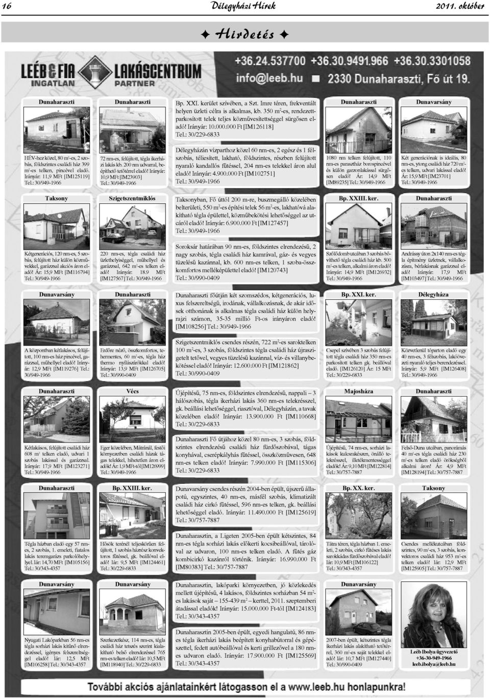 : 30/229-6833 Dunaharaszti Dunavarsány HÉV-hez közel, 80 m 2 -es, 2 szobás, földszintes családi ház 399 m 2 -es telken, pincével eladó.