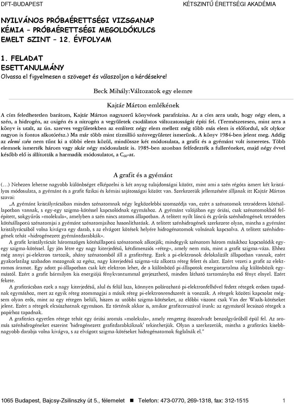 Beck Mihály:Változatok egy elemre Kajtár Márton emlékének A cím feledhetetlen barátom, Kajtár Márton nagyszerû könyvének parafrázisa.