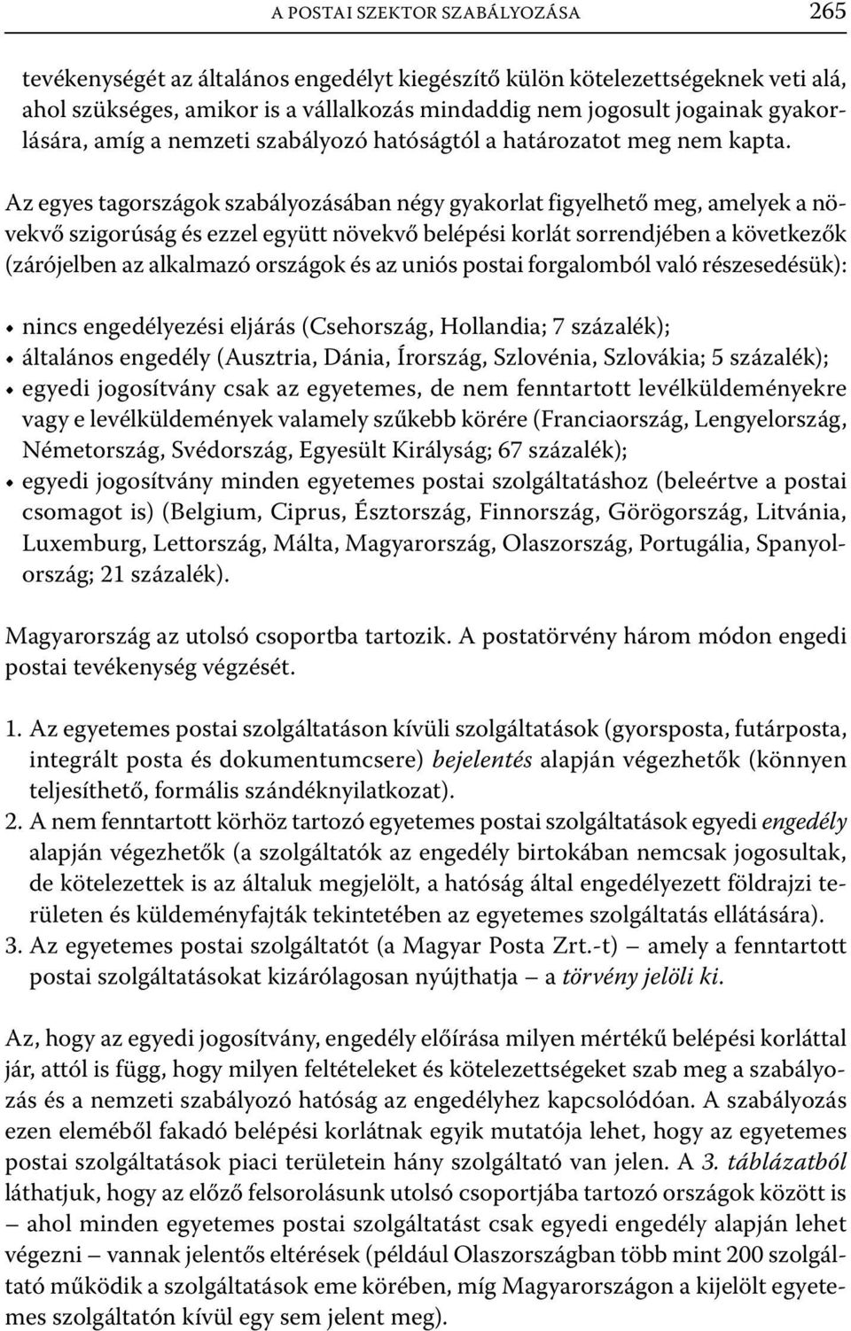 Az egyes tagországok szabályozásában négy gyakorlat figyelhető meg, amelyek a növekvő szigorúság és ezzel együtt növekvő belépési korlát sorrendjében a következők (zárójelben az alkalmazó országok és