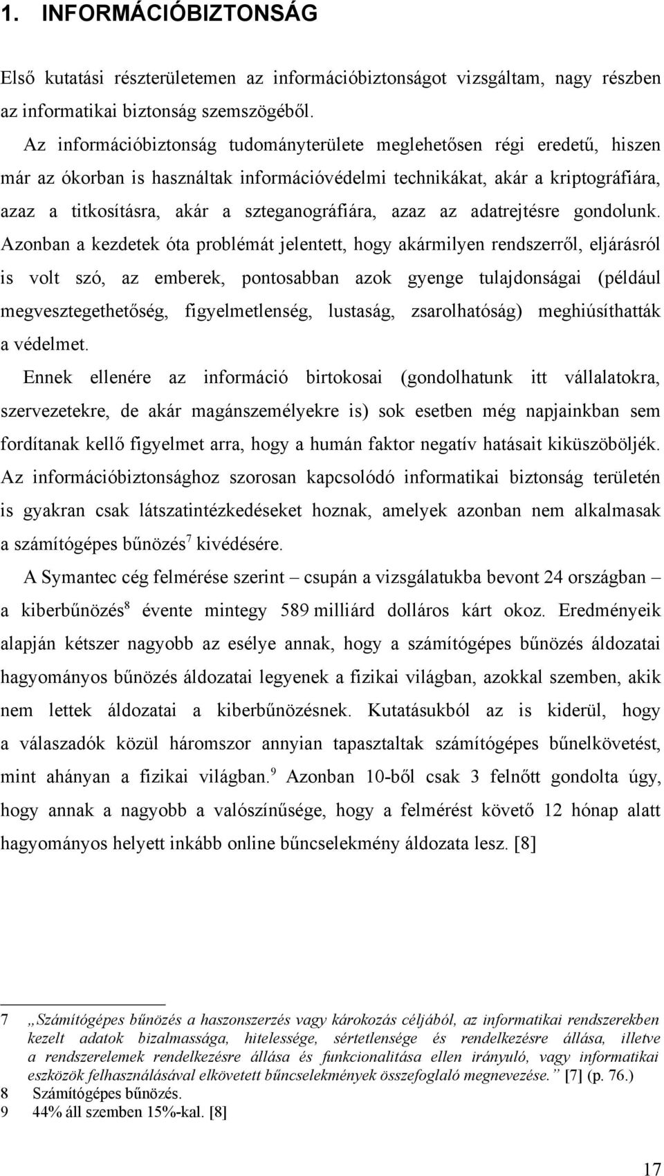 szteganográfiára, azaz az adatrejtésre gondolunk.