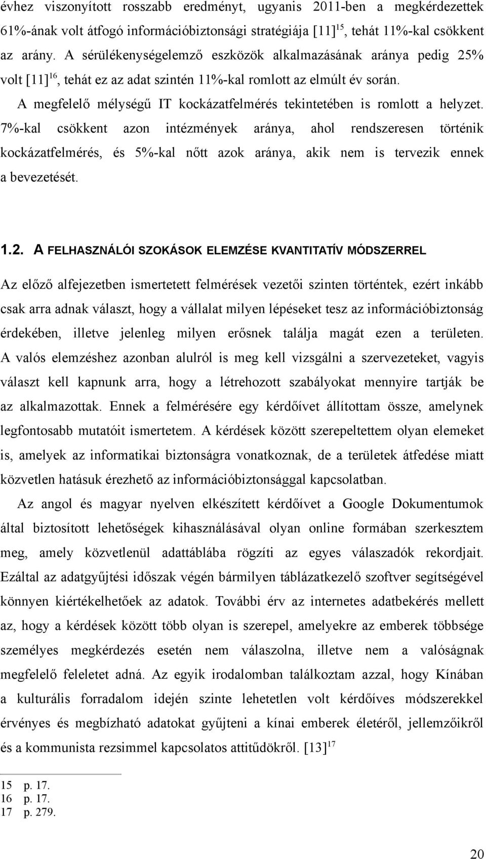 A megfelelő mélységű T kockázatfelmérés tekintetében is romlott a helyzet.