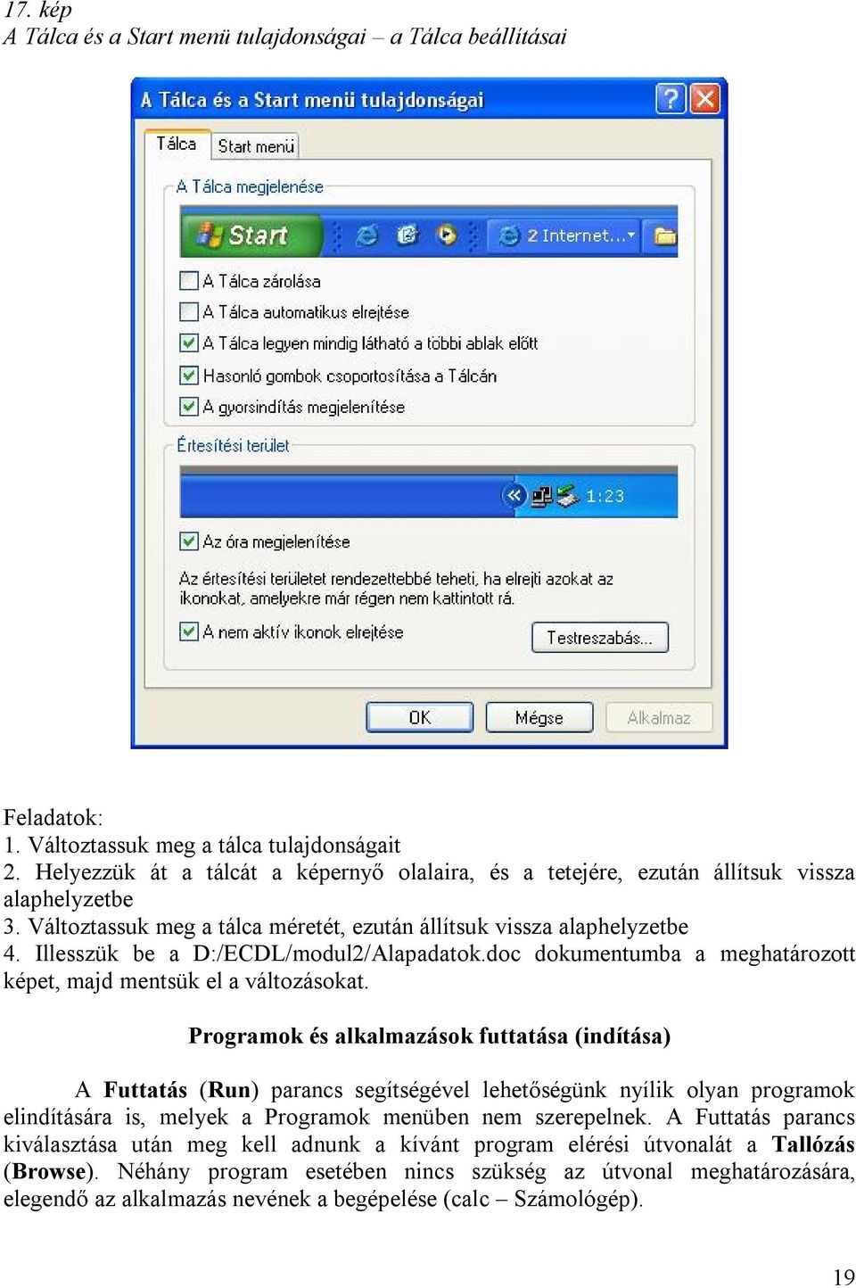 Illesszük be a D:/ECDL/modul2/Alapadatok.doc dokumentumba a meghatározott képet, majd mentsük el a változásokat.