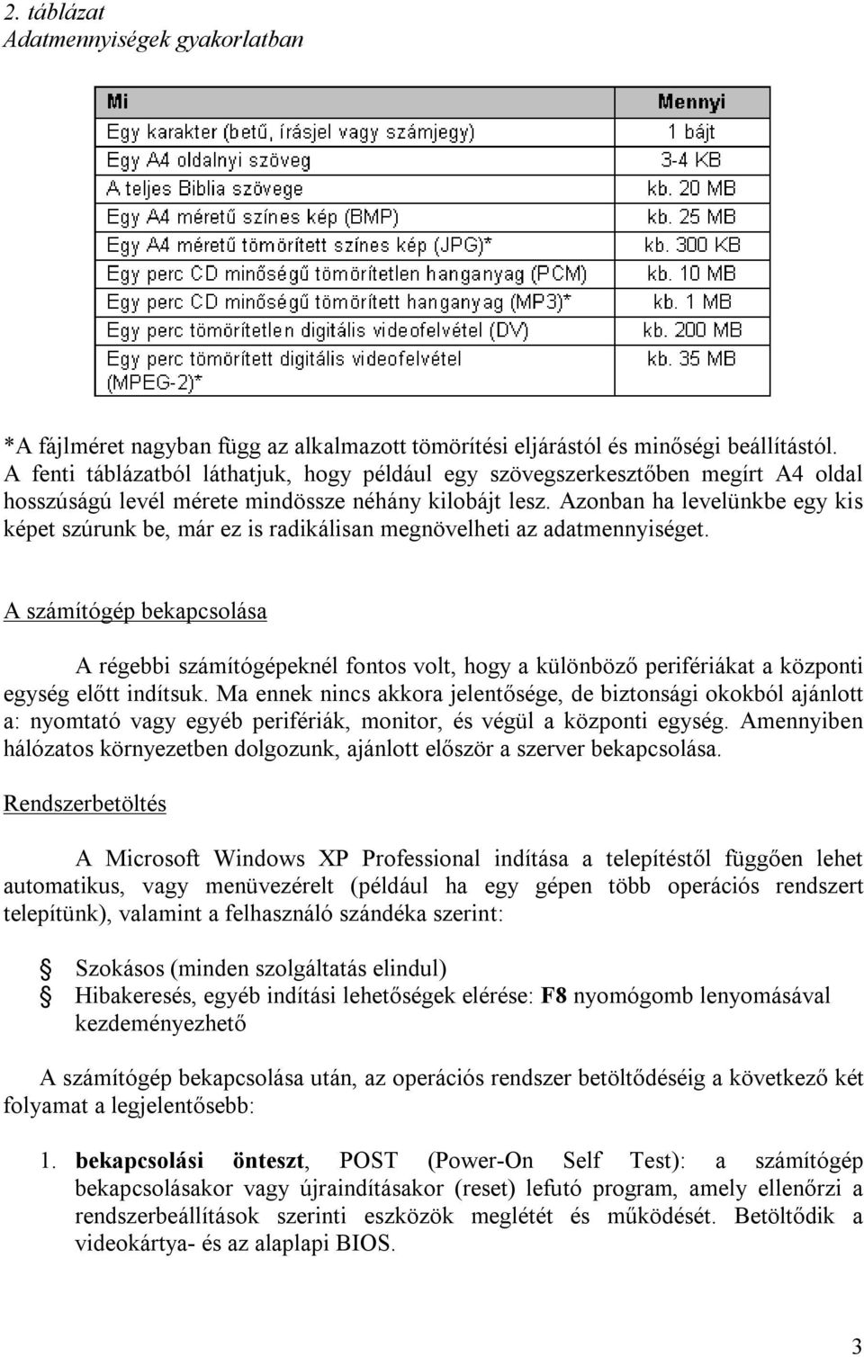 Azonban ha levelünkbe egy kis képet szúrunk be, már ez is radikálisan megnövelheti az adatmennyiséget.