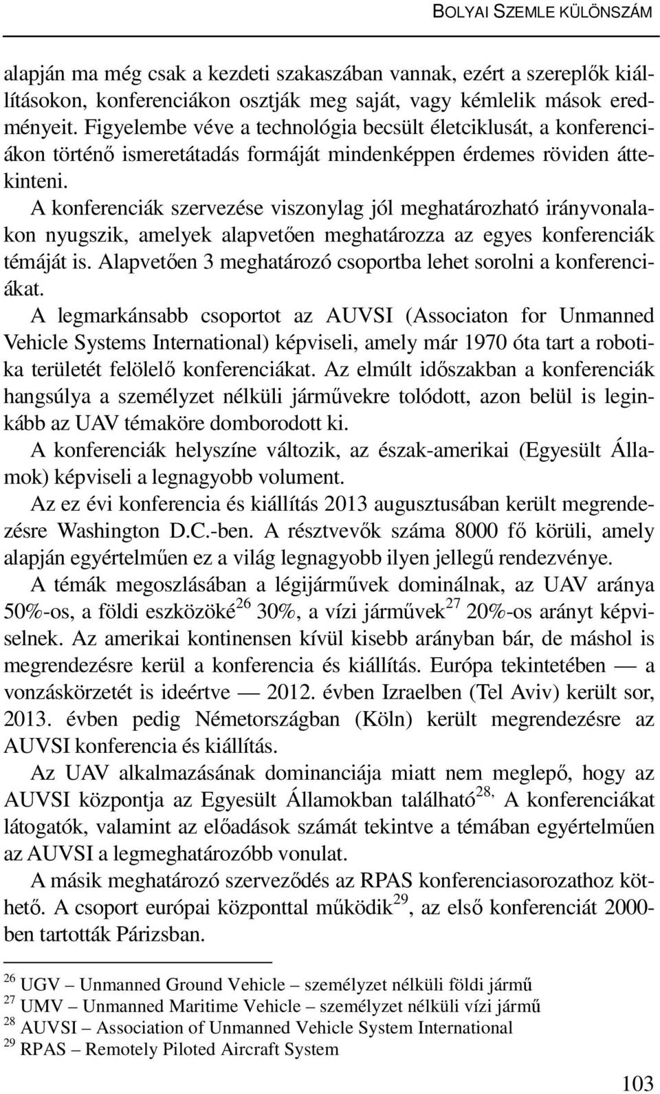 A konferenciák szervezése viszonylag jól meghatározható irányvonalakon nyugszik, amelyek alapvetően meghatározza az egyes konferenciák témáját is.