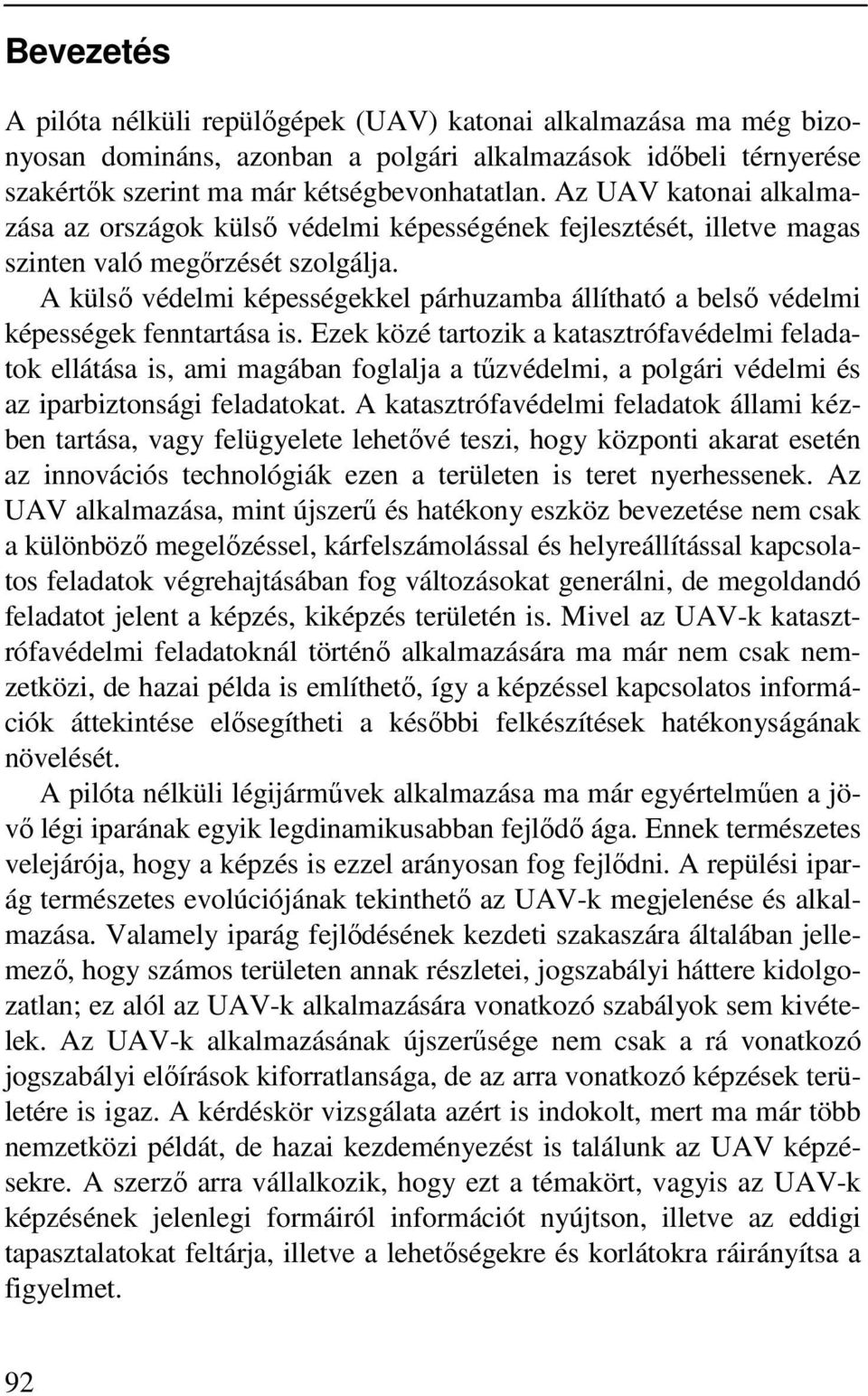 A külső védelmi képességekkel párhuzamba állítható a belső védelmi képességek fenntartása is.