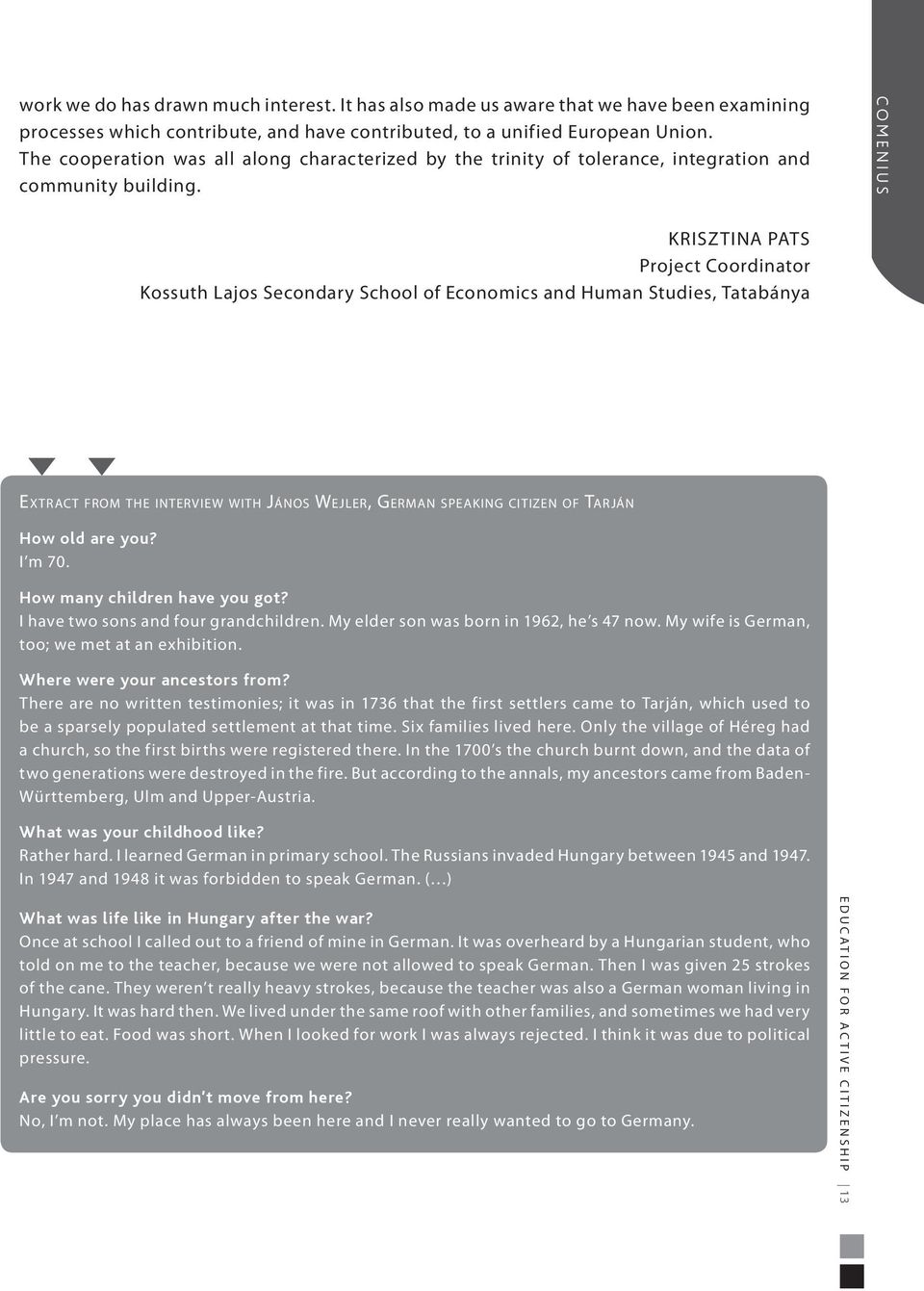 COMENIUS KRISZTINA PATS Project Coordinator Kossuth Lajos Secondary School of Economics and Human Studies, Tatabánya Extract from the interview with János Wejler, German speaking citizen of Tarján