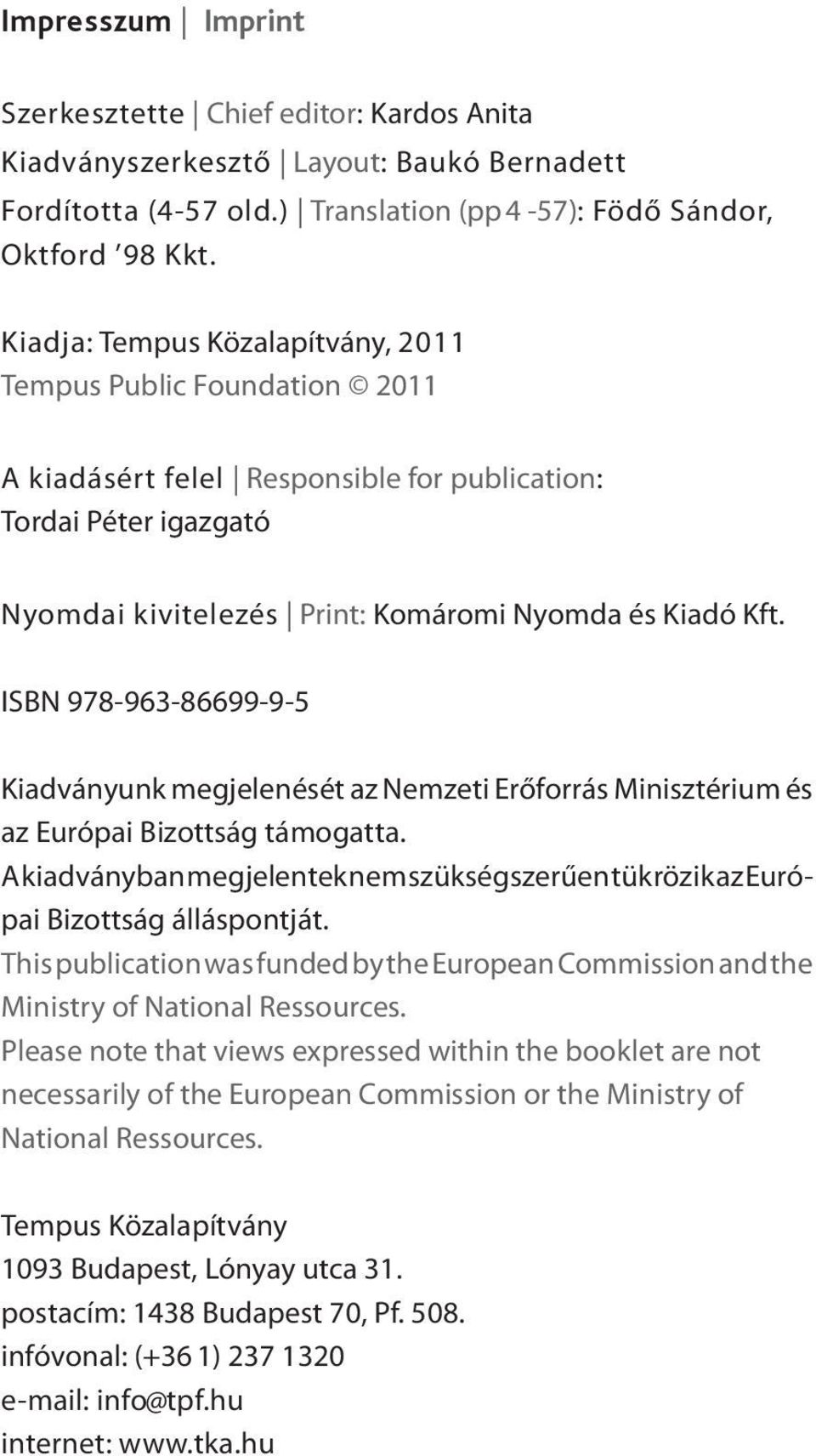 ISBN 978-963-86699-9-5 Kiadványunk megjelenését az Nemzeti Erőforrás Minisztérium és az Európai Bizottság támogatta.