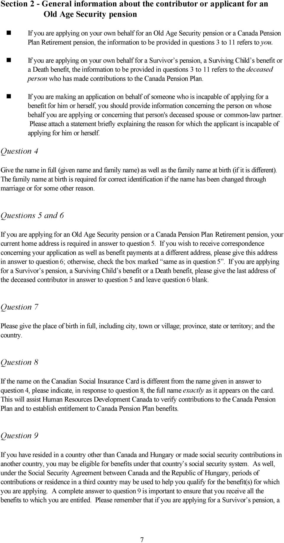 If you are applying on your own behalf for a Survivor s pension, a Surviving Child s benefit or a Death benefit, the information to be provided in questions 3 to 11 refers to the deceased person who