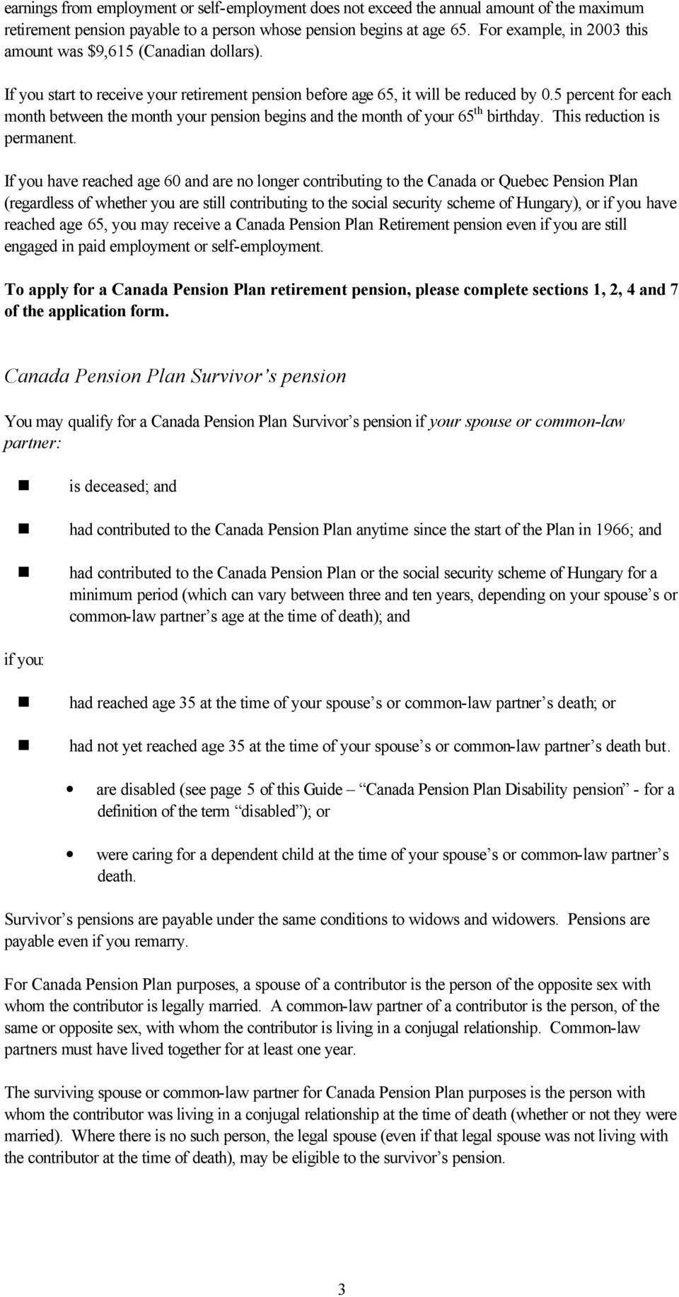 5 percent for each month between the month your pension begins and the month of your 65 th birthday. This reduction is permanent.