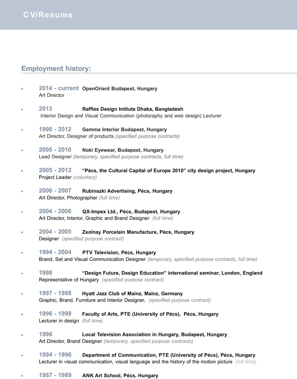 (temporary, specified purpose contracts, full time) 2005-2012 Pécs, the Cultural Capital of Europe 2010 city design project, Hungary Project Leader (voluntary) 2006-2007 Rubinszki Advertising, Pécs,