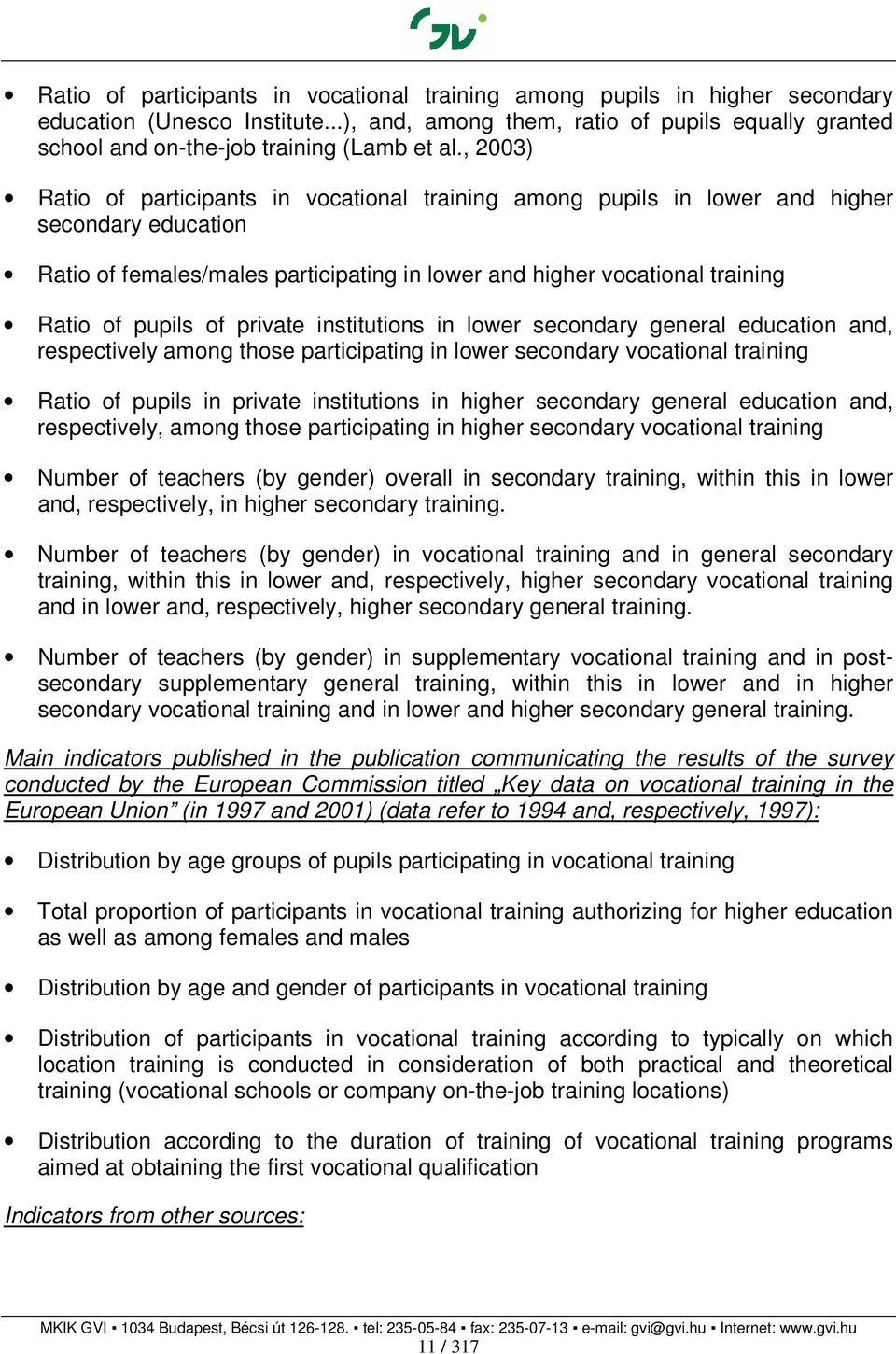 , 2003) Ratio of participants in vocational training among pupils in lower and higher secondary education Ratio of females/males participating in lower and higher vocational training Ratio of pupils