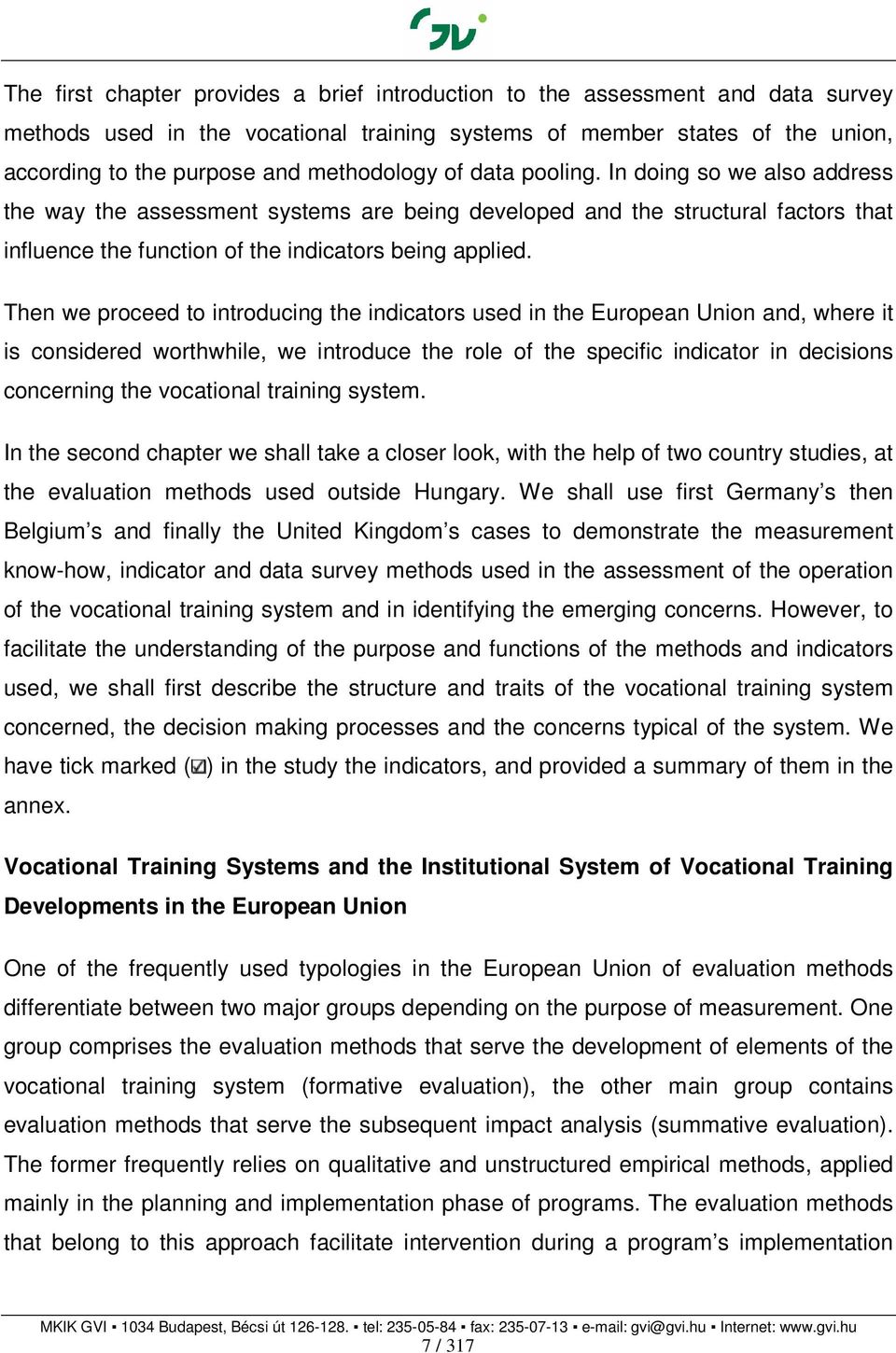 Then we proceed to introducing the indicators used in the European Union and, where it is considered worthwhile, we introduce the role of the specific indicator in decisions concerning the vocational