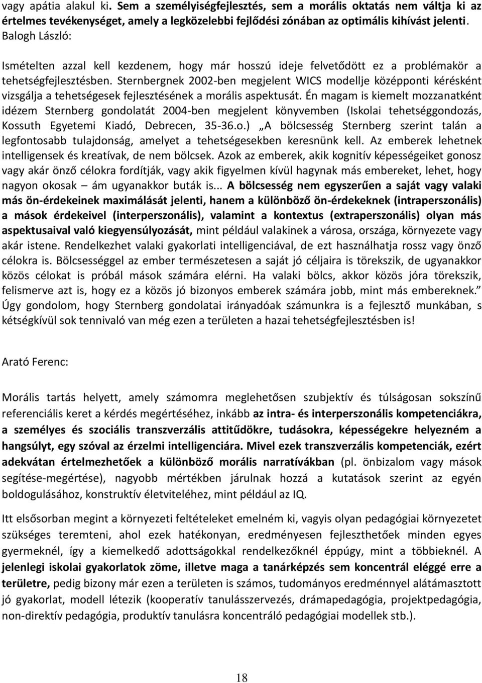 Sternbergnek 2002-ben megjelent WICS modellje középponti kérésként vizsgálja a tehetségesek fejlesztésének a morális aspektusát.