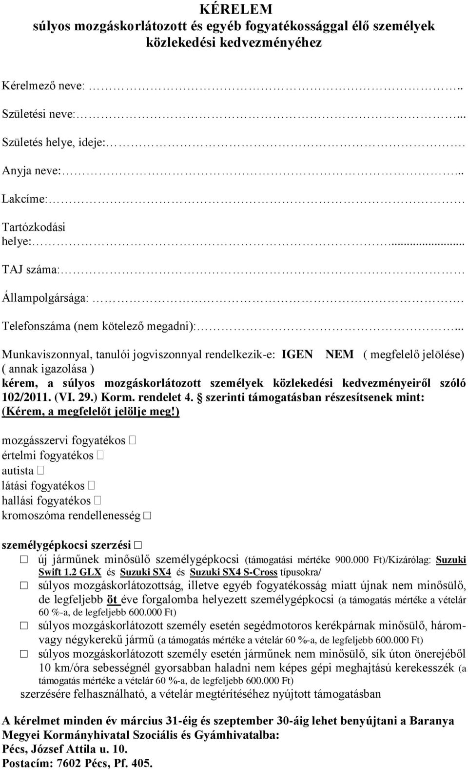 .. Munkaviszonnyal, tanulói jogviszonnyal rendelkezik-e: IGEN NEM ( megfelelő jelölése) ( annak igazolása ) kérem, a súlyos mozgáskorlátozott személyek közlekedési kedvezményeiről szóló 102/2011. (VI.