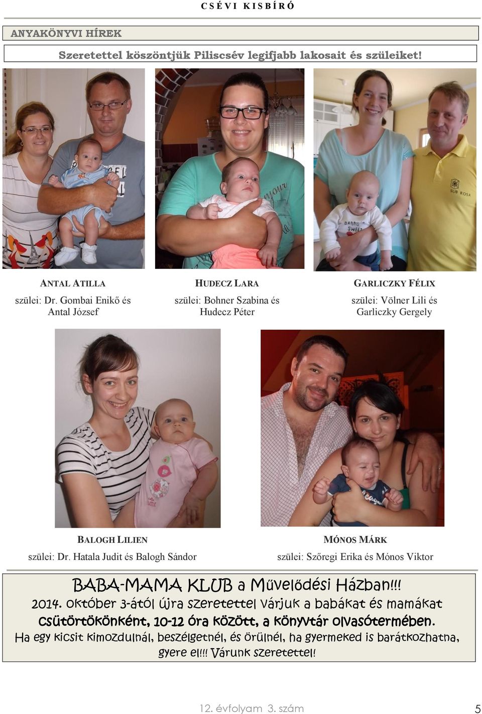 Hatala Judit és Balogh Sándor MÓNOS MÁRK szülei: Szőregi Erika és Mónos Viktor BABA-MAMA KLUB a Művelődési Házban!!! 2014.