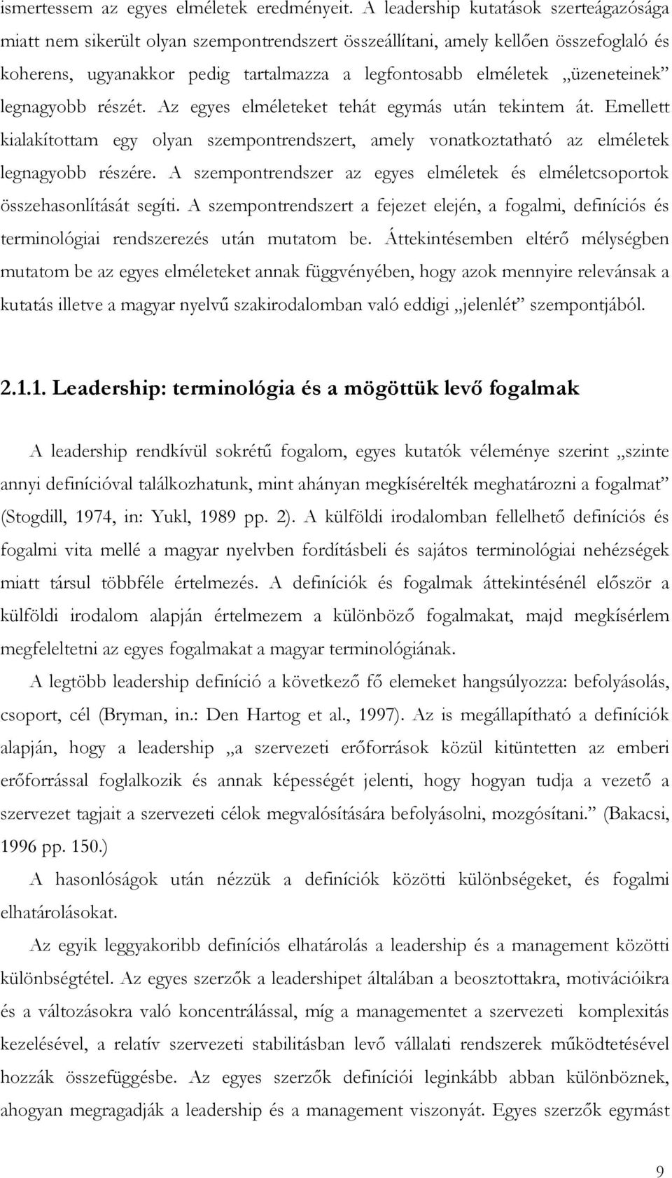 üzeneteinek legnagyobb részét. Az egyes elméleteket tehát egymás után tekintem át. Emellett kialakítottam egy olyan szempontrendszert, amely vonatkoztatható az elméletek legnagyobb részére.