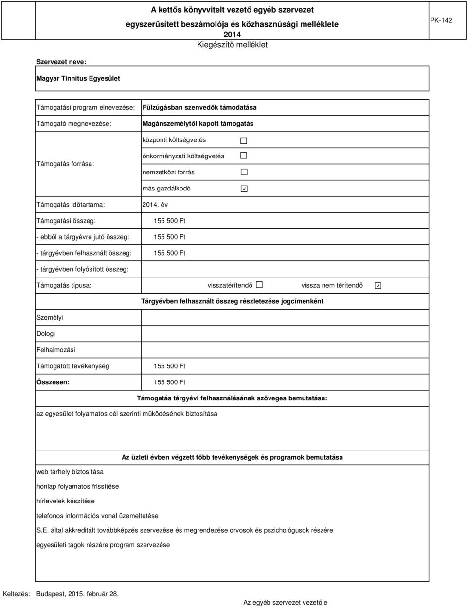 év - ebből a tárgyévre jutó összeg: - tárgyévben felhasznált összeg: - tárgyévben folyósított összeg: Támogatás típusa: visszatérítendő vissza nem térítendő Tárgyévben felhasznált összeg részletezése