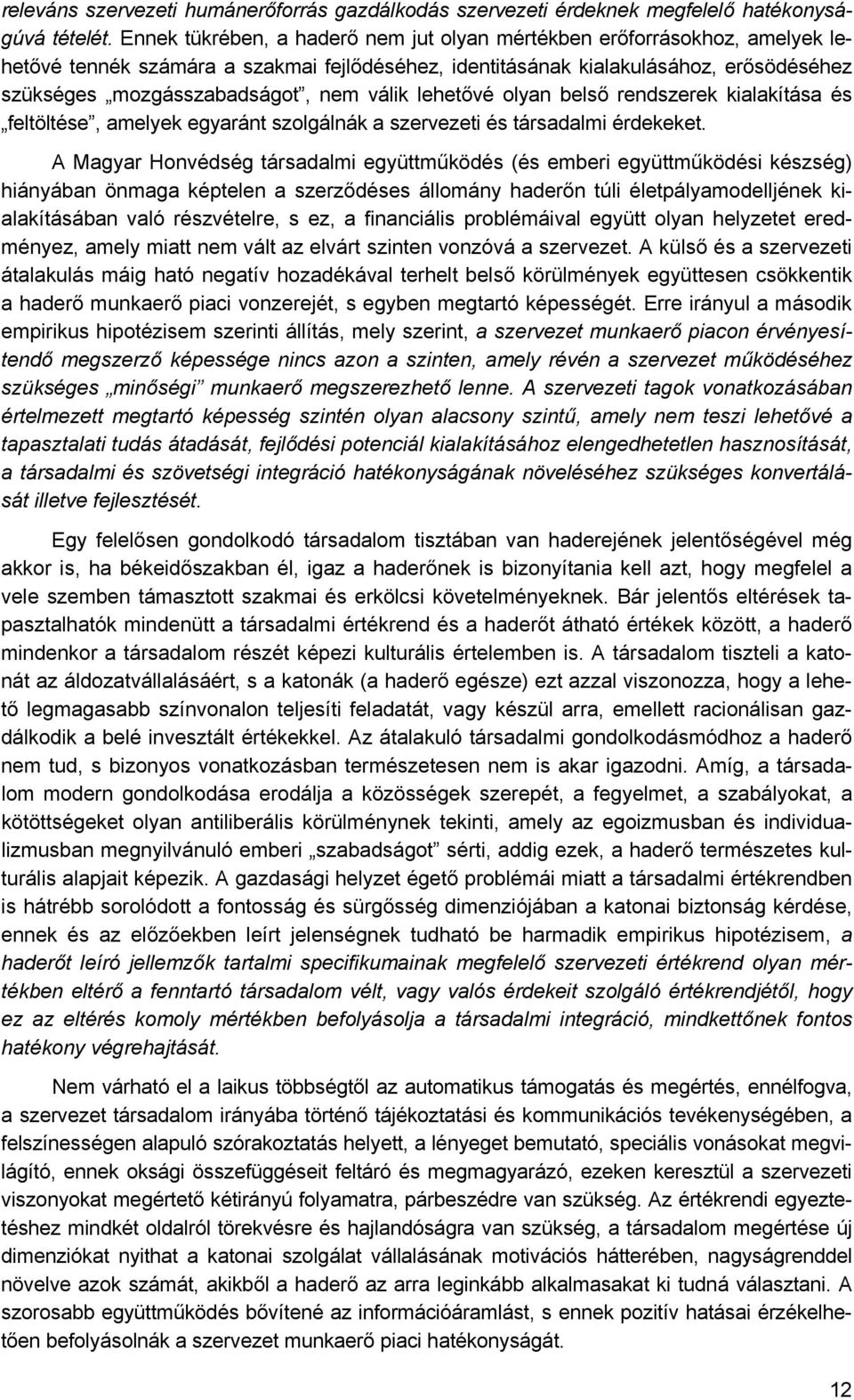 válik lehetővé olyan belső rendszerek kialakítása és feltöltése, amelyek egyaránt szolgálnák a szervezeti és társadalmi érdekeket.