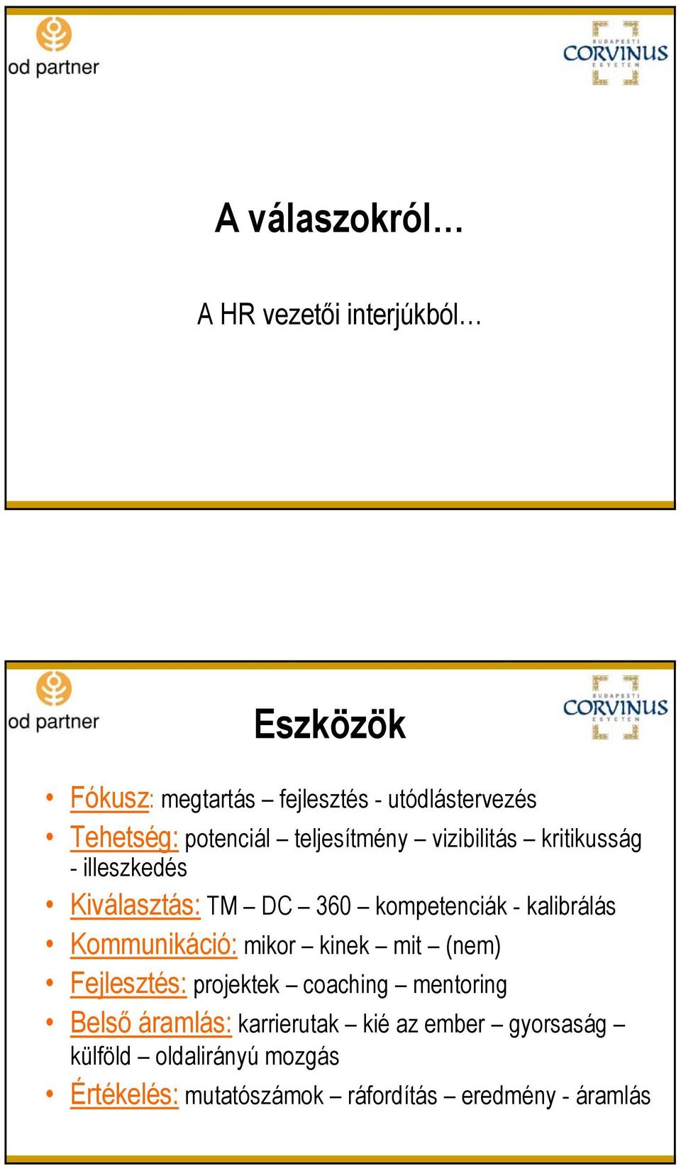 kalibrálás Kommunikáció: mikor kinek mit (nem) Fejlesztés: projektek coaching mentoring Belső áramlás: