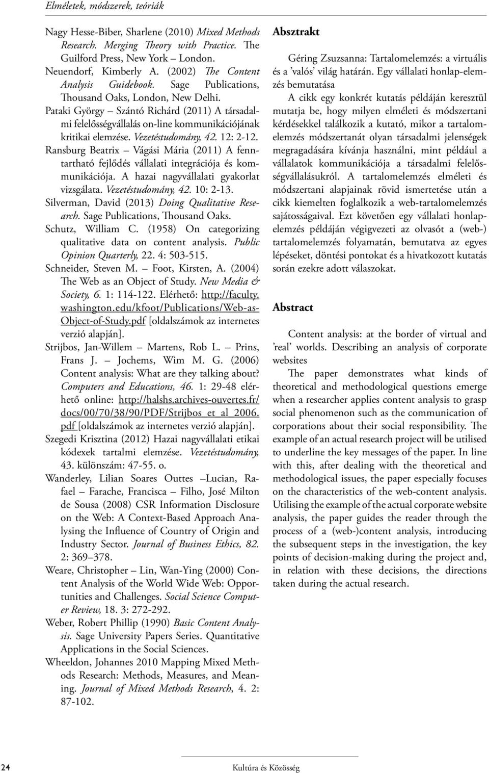 Pataki György Szántó Richárd (2011) A társadalmi felelősségvállalás on-line kommunikációjának kritikai elemzése. Vezetéstudomány, 42. 12: 2-12.