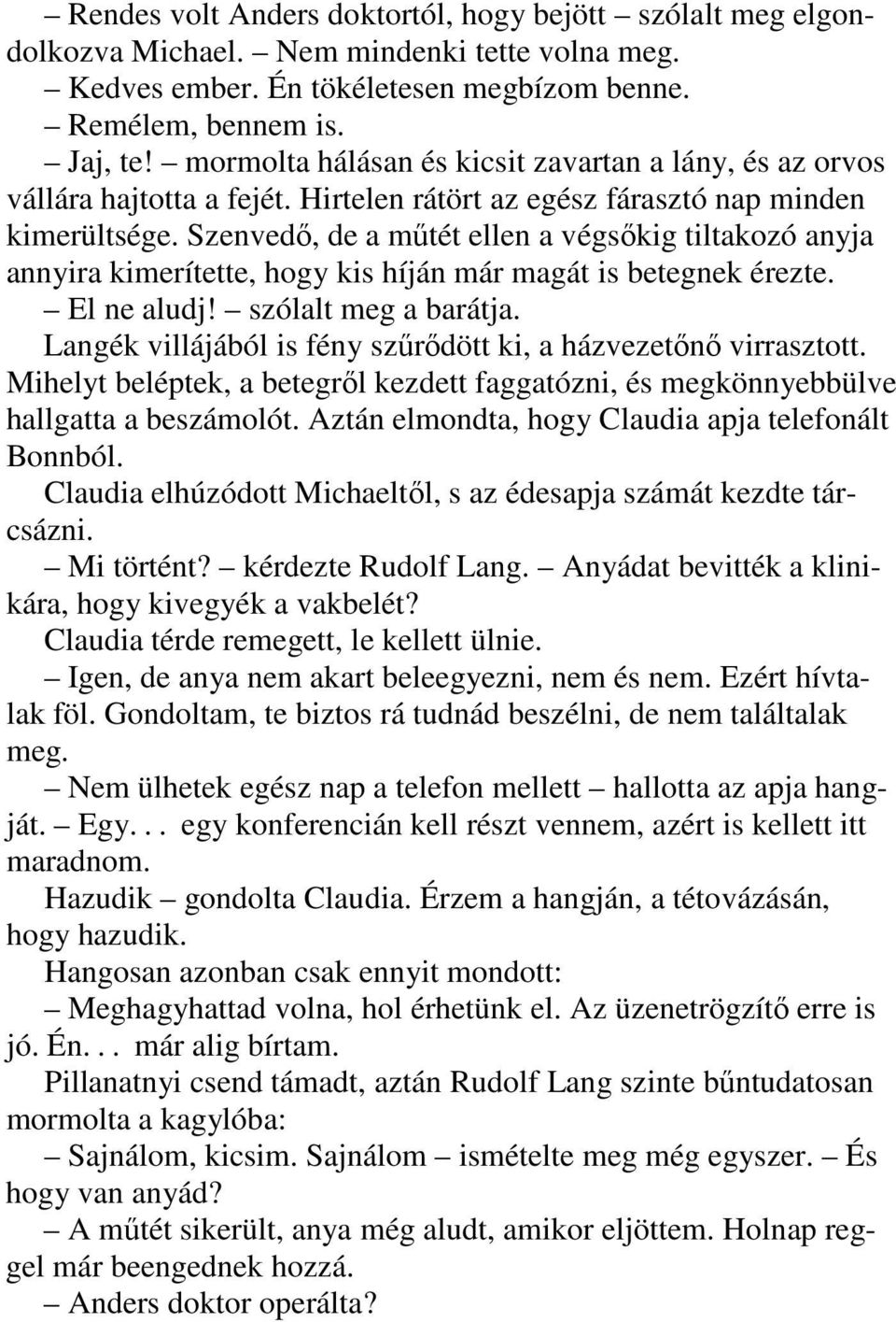 Szenvedő, de a műtét ellen a végsőkig tiltakozó anyja annyira kimerítette, hogy kis híján már magát is betegnek érezte. El ne aludj! szólalt meg a barátja.