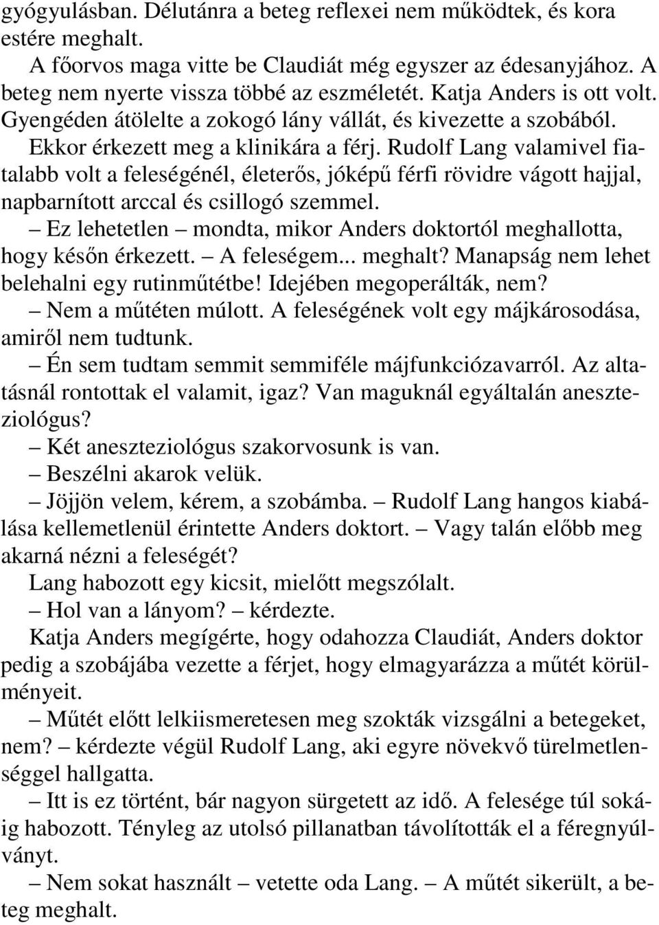 Rudolf Lang valamivel fiatalabb volt a feleségénél, életerős, jóképű férfi rövidre vágott hajjal, napbarnított arccal és csillogó szemmel.