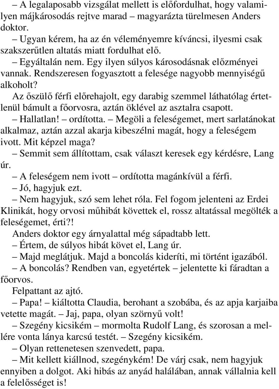 Rendszeresen fogyasztott a felesége nagyobb mennyiségű alkoholt? Az őszülő férfi előrehajolt, egy darabig szemmel láthatólag értetlenül bámult a főorvosra, aztán öklével az asztalra csapott.