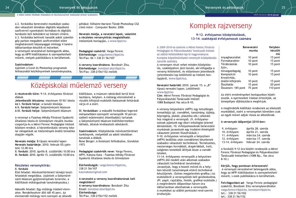 fordulóba behívott tanulók adott számítógép parkon megadott szoftverekkel előre meghatározott képanyaggal mintegy 4 tanóra időtartamban készítik el műveiket.