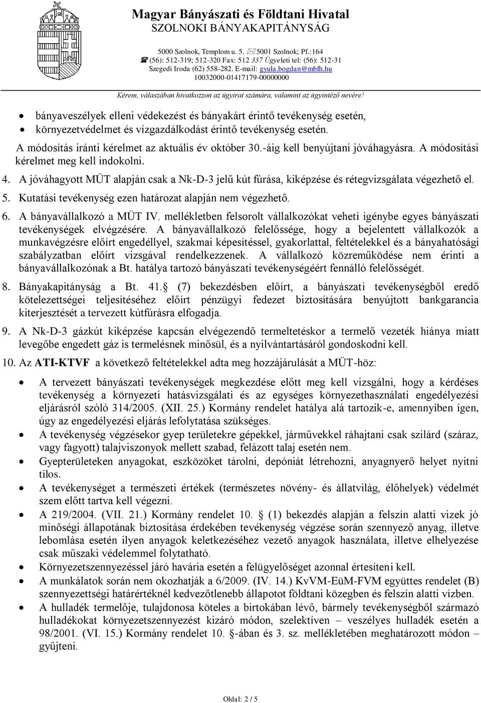 esetén. A módosítás iránti kérelmet az aktuális év október 30.-áig kell benyújtani jóváhagyásra. A módosítási kérelmet meg kell indokolni. 4.