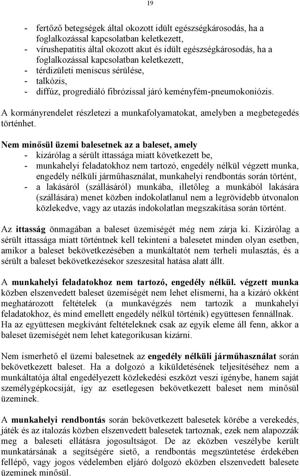 A kormányrendelet részletezi a munkafolyamatokat, amelyben a megbetegedés történhet.