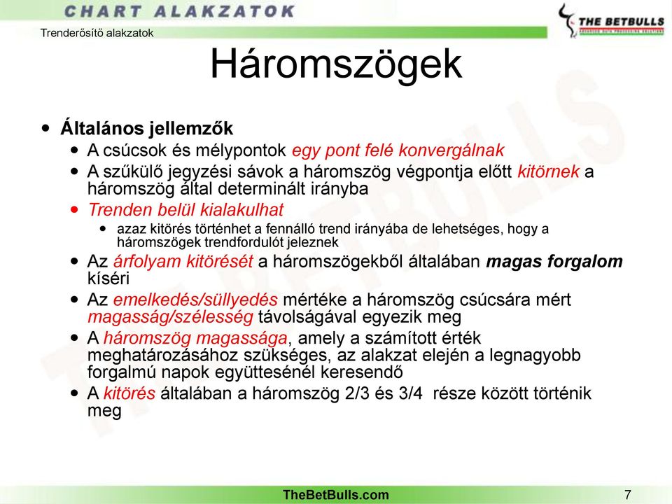 általában magas forgalom kíséri Az emelkedés/süllyedés mértéke a háromszög csúcsára mért magasság/szélesség távolságával egyezik meg A háromszög magassága, amely a számított érték