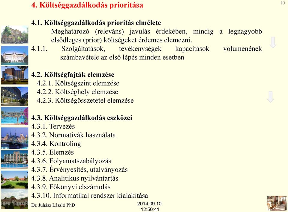 2. Költségfajták elemzése 4.2.1. Költségszint elemzése 4.2.2. Költséghely elemzése 4.2.3. Költségösszetétel elemzése 4.3. Költséggazdálkodás eszközei 4.3.1. Tervezés 4.3.2. Normatívák használata 4.