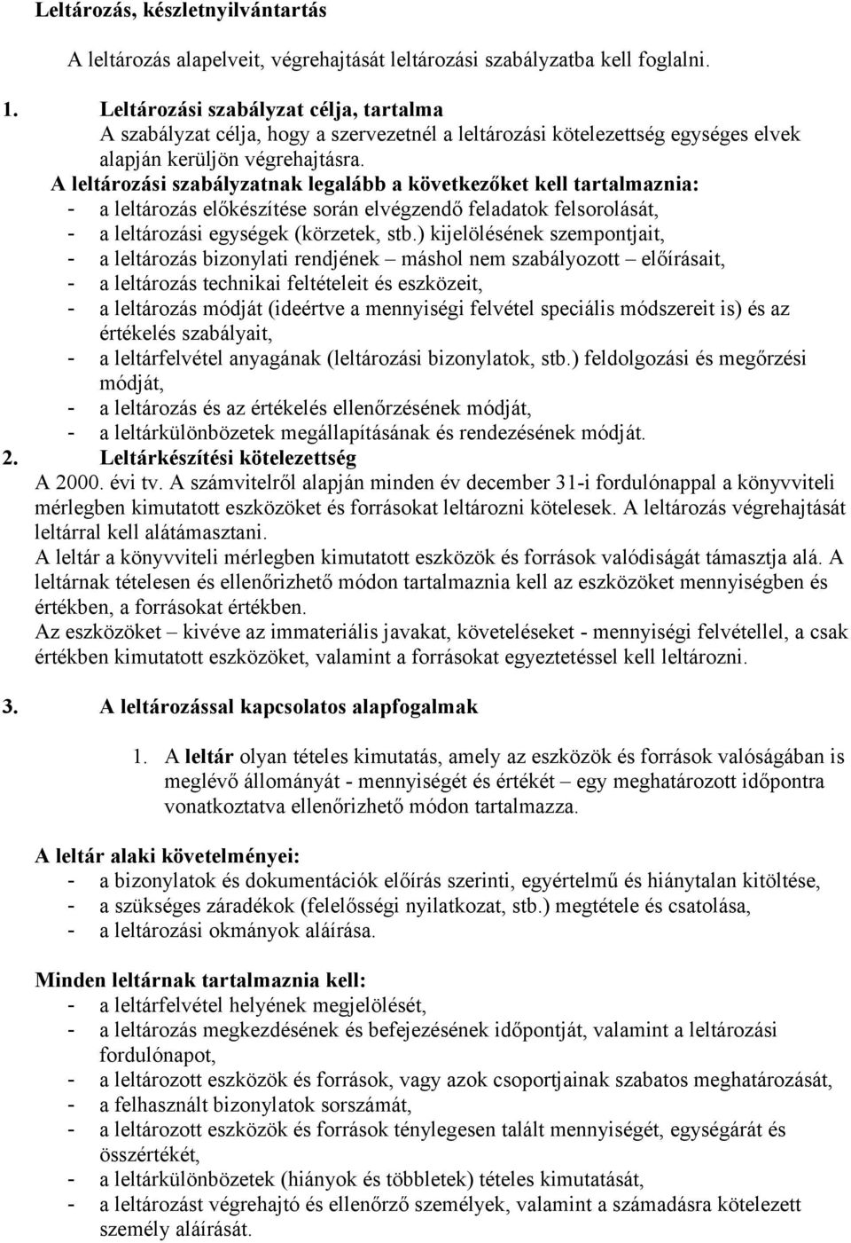 A leltározási szabályzatnak legalább a következőket kell tartalmaznia: - a leltározás előkészítése során elvégzendő feladatok felsorolását, - a leltározási egységek (körzetek, stb.