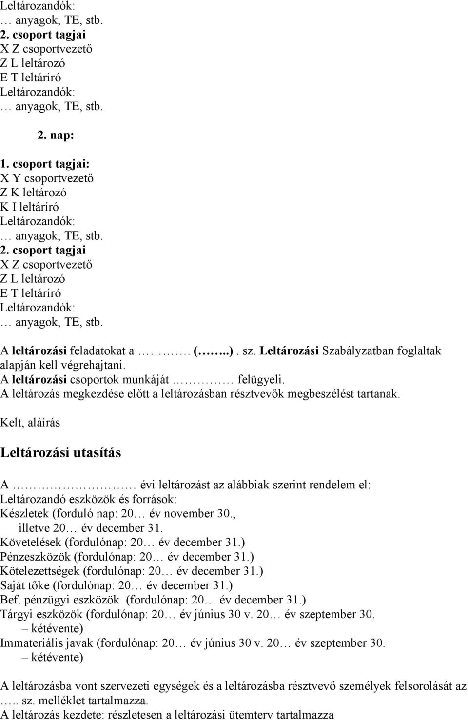 A leltározási feladatokat a. (..). sz. Leltározási Szabályzatban foglaltak alapján kell végrehajtani. A leltározási csoportok munkáját felügyeli.