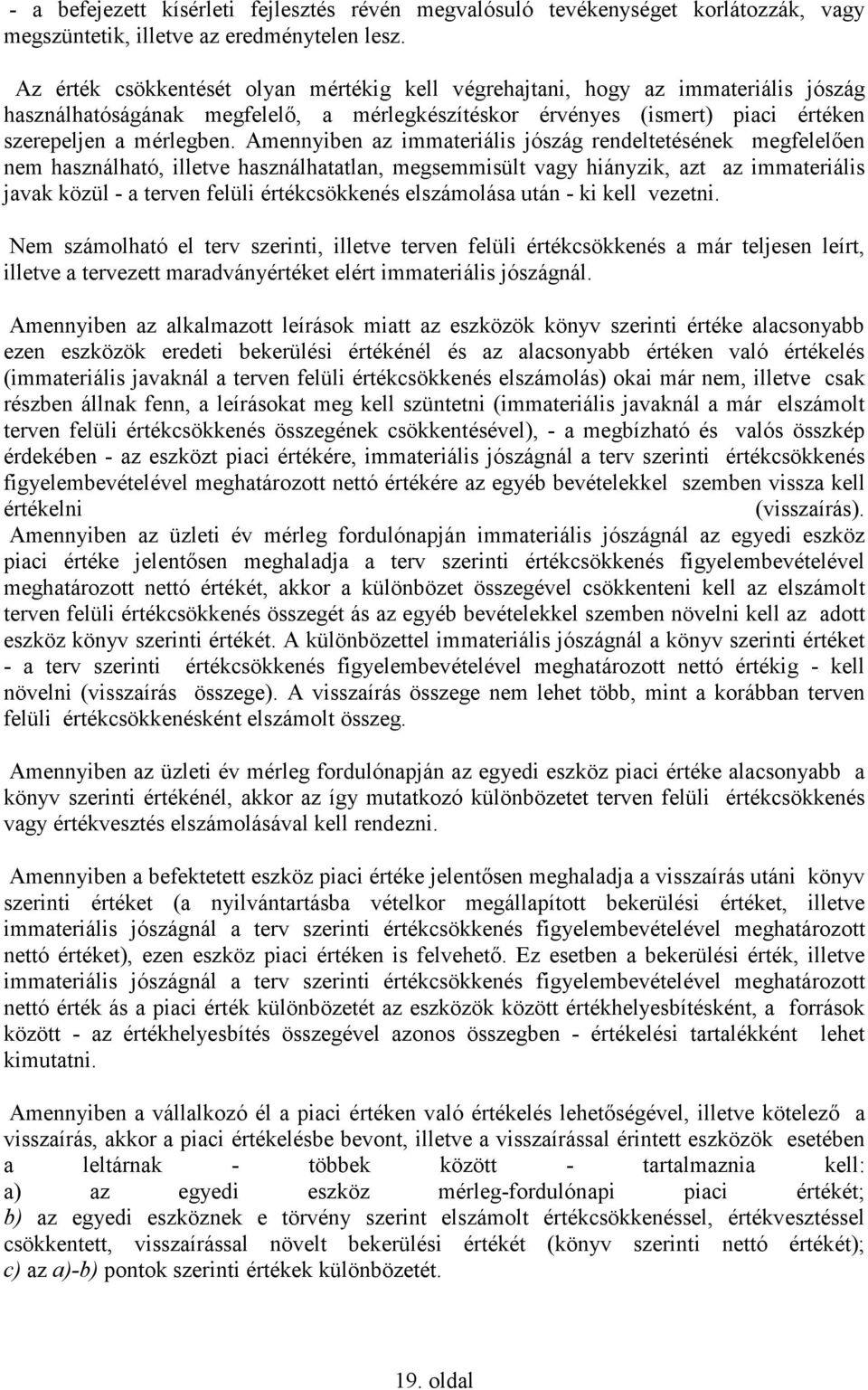 Amennyiben az immateriális jószág rendeltetésének megfelelıen nem használható, illetve használhatatlan, megsemmisült vagy hiányzik, azt az immateriális javak közül - a terven felüli értékcsökkenés