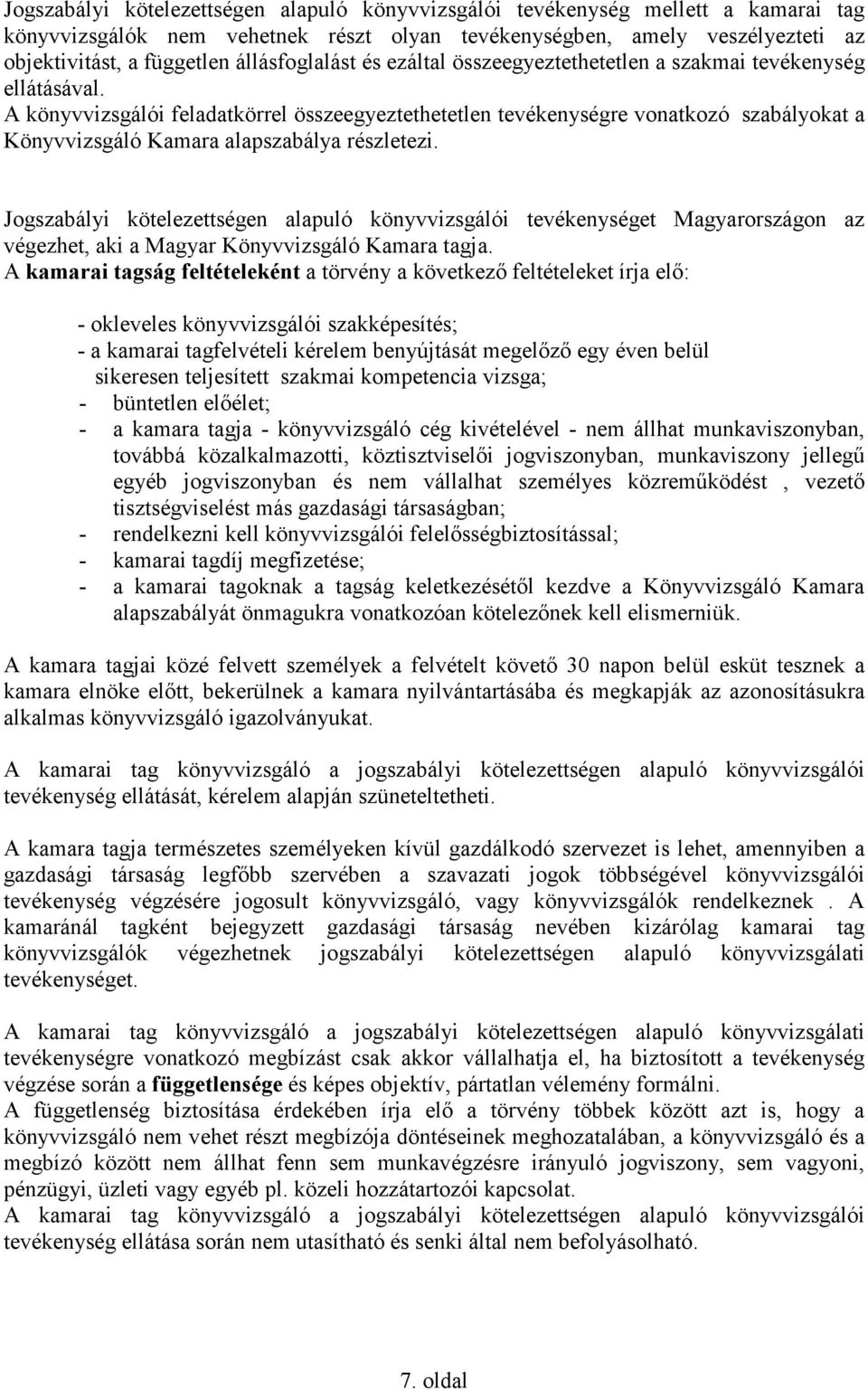 A könyvvizsgálói feladatkörrel összeegyeztethetetlen tevékenységre vonatkozó szabályokat a Könyvvizsgáló Kamara alapszabálya részletezi.