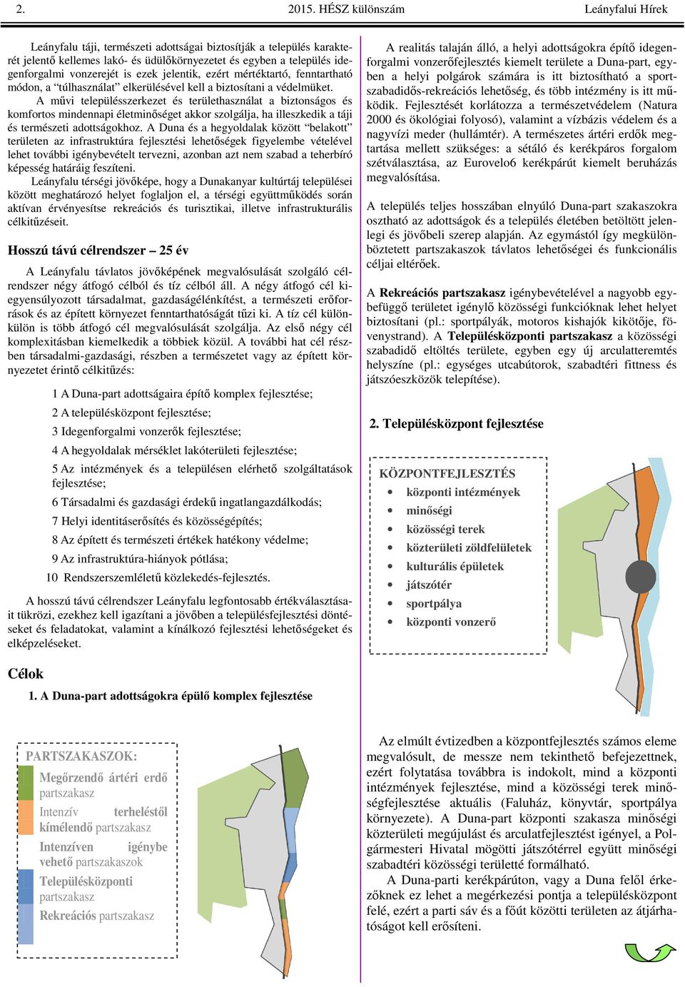 ezek jelentik, ezért mértéktartó, fenntartható módon, a túlhasználat elkerülésével kell a biztosítani a védelmüket.