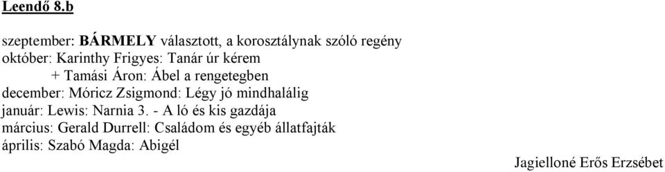 Frigyes: Tanár úr kérem + Tamási Áron: Ábel a rengetegben december: Móricz Zsigmond: