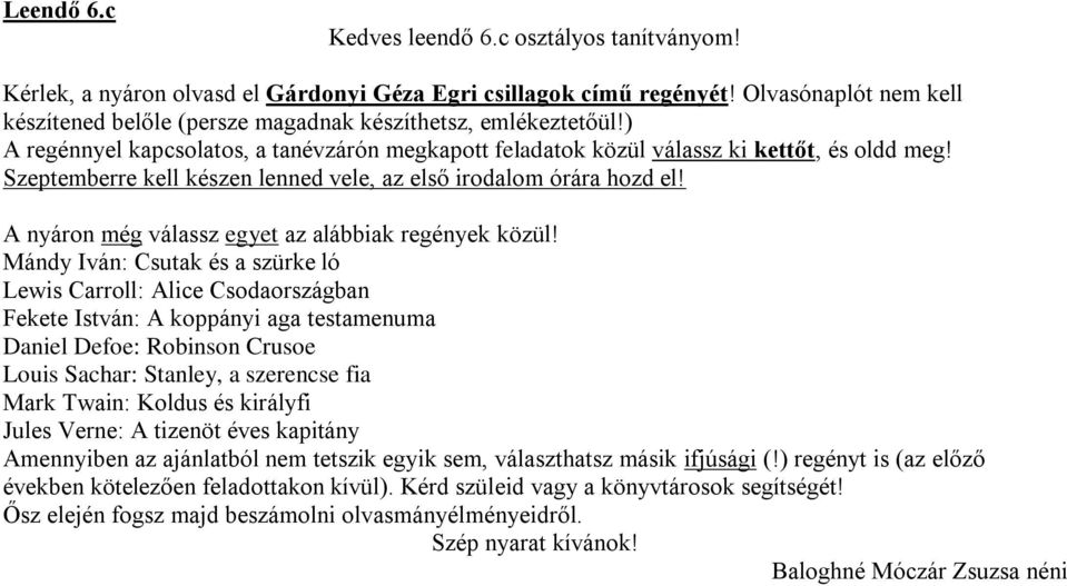 Szeptemberre kell készen lenned vele, az első irodalom órára hozd el! A nyáron még válassz egyet az alábbiak regények közül!