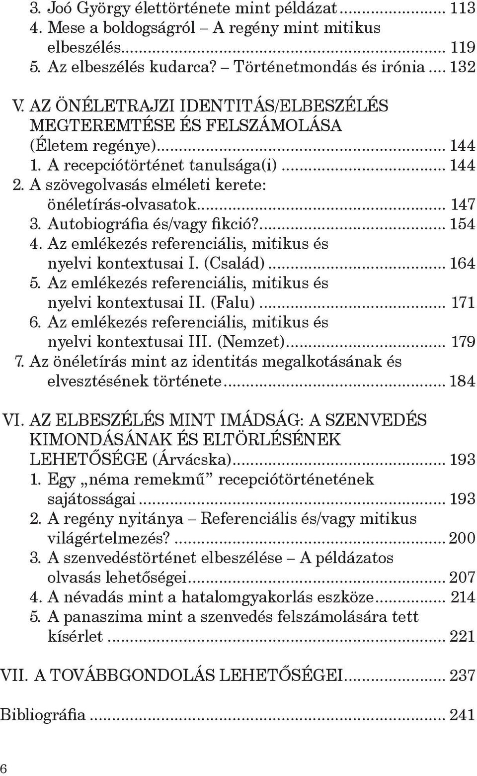 Autobiográfia és/vagy fikció?... 154 4. Az emlékezés referenciális, mitikus és nyelvi kontextusai I. (Család)... 164 5. Az emlékezés referenciális, mitikus és nyelvi kontextusai II. (Falu)... 171 6.